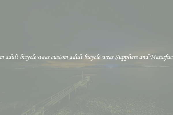 custom adult bicycle wear custom adult bicycle wear Suppliers and Manufacturers