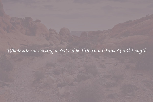 Wholesale connecting aerial cable To Extend Power Cord Length