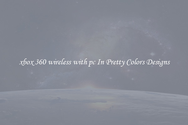xbox 360 wireless with pc In Pretty Colors Designs