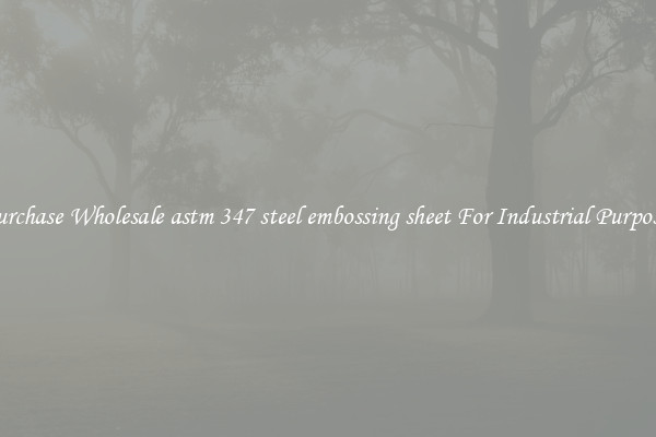 Purchase Wholesale astm 347 steel embossing sheet For Industrial Purposes