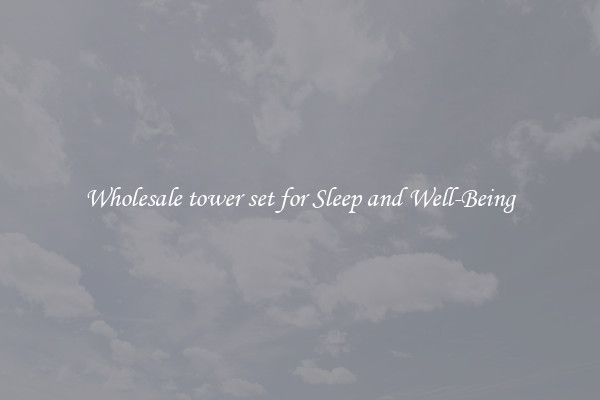 Wholesale tower set for Sleep and Well-Being
