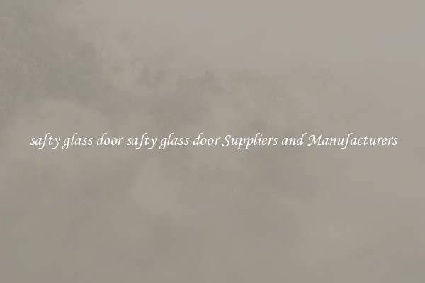 safty glass door safty glass door Suppliers and Manufacturers