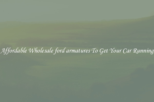 Affordable Wholesale ford armatures To Get Your Car Running