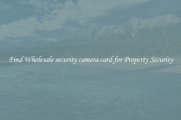 Find Wholesale security camera card for Property Security