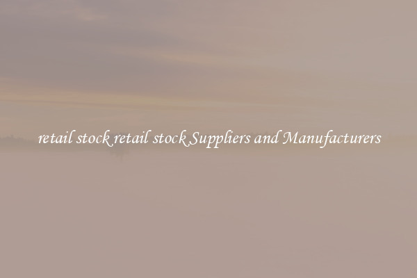 retail stock retail stock Suppliers and Manufacturers
