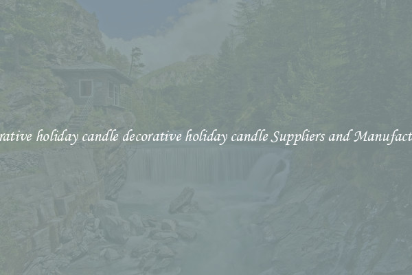 decorative holiday candle decorative holiday candle Suppliers and Manufacturers