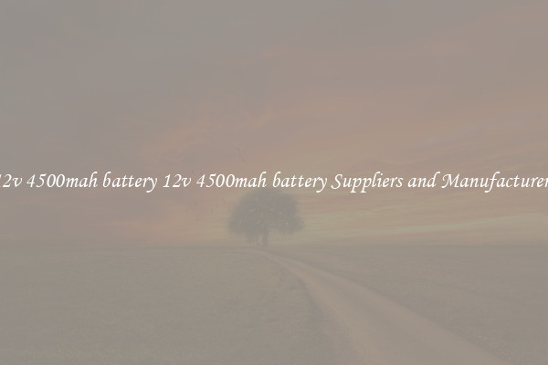 12v 4500mah battery 12v 4500mah battery Suppliers and Manufacturers