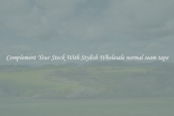 Complement Your Stock With Stylish Wholesale normal seam tape