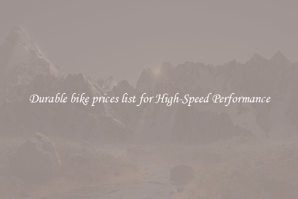 Durable bike prices list for High-Speed Performance