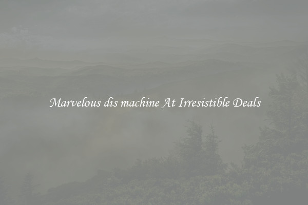 Marvelous dis machine At Irresistible Deals