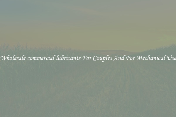 Wholesale commercial lubricants For Couples And For Mechanical Use