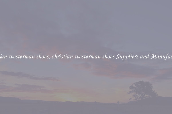 christian westerman shoes, christian westerman shoes Suppliers and Manufacturers